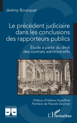 Le précédent judiciaire dans les conclusions des rapporteurs publics : étude à partir du droit des contrats administratifs - Jérémy Bousquet