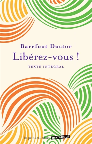 Libérez-vous ! : texte intégral - Barefoot Doctor