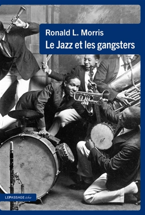 Le jazz et les gangsters, 1880-1940 - Ronald L. Morris