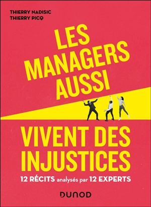 Les managers aussi vivent des injustices : 12 récits analysés par 12 experts - Thierry Nadisic