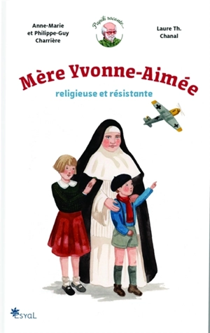 Mère Yvonne-Aimée : religieuse et résistante - Anne-Marie Charrière