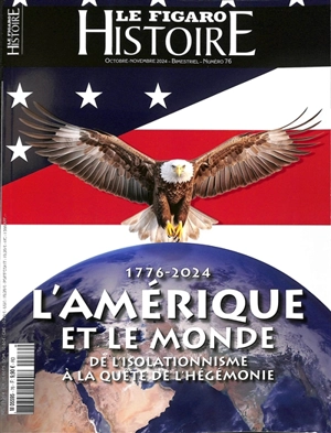 Le Figaro histoire, n° 76. L'Amérique et le monde : de l'isolationnisme à la quête de l'hégémonie : 1776-2024