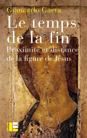 Le temps de la fin : proximité et distance de la figure de Jésus - Giancarlo Gaeta