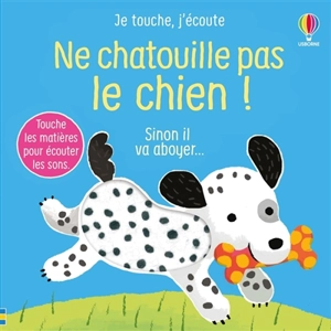 Ne chatouille pas le chien ! : sinon il va aboyer... - Sam Taplin