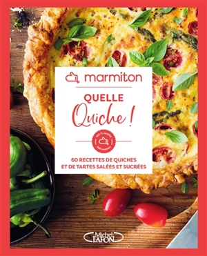 Quelle quiche ! : 60 recettes de quiches et de tartes salées et sucrées - Marmiton.org