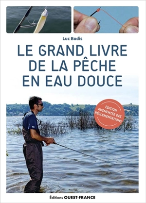 Le grand livre de la pêche en eau douce - Luc Bodis