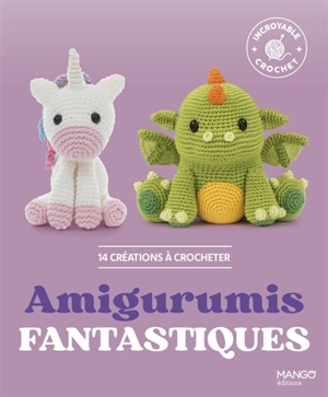 Amigurumis fantastiques : 14 créations à crocheter