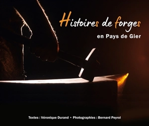 Histoires de forges en Pays de Gier - Véronique Durand