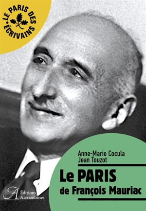 Le Paris de François Mauriac - Anne-Marie Cocula