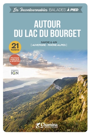 Autour du lac du Bourget : Savoie & Ain, Auvergne-Rhône-Alpes : 21 randos - Valérie Bocher