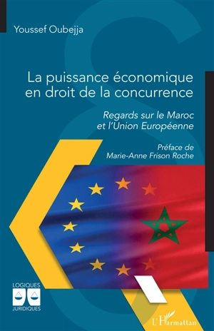 La puissance économique en droit de la concurrence : regards sur le Maroc et l'Union européenne - Youssef Oubejja