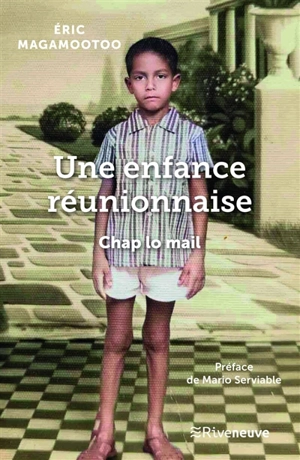 Une enfance réunionnaise : chap lo mail - Eric Magamootoo