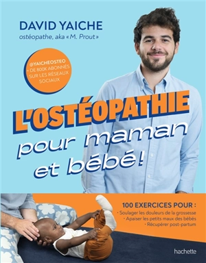 L'ostéopathie pour maman et bébé ! : 50 motifs de consultation - David Yaiche