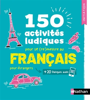 150 activités ludiques pour se (re)mettre au français : pour étrangers - Catherine Mazauric