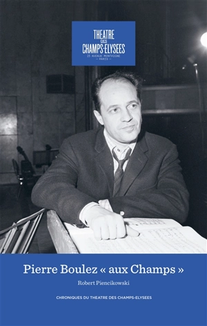 Pierre Boulez : aux Champs - Robert Piencikowski