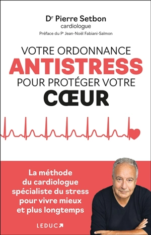 Votre ordonnance antistress pour protéger votre coeur - Pierre Setbon