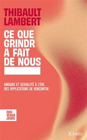 Ce que grindr a fait de nous : amours et sexualité à l'ère des app... - Thibault Lambert