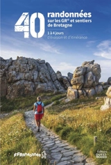 40 randonnées sur les GR et sentiers de Bretagne : 1 à 4 jours d'évasion et d'itinérance