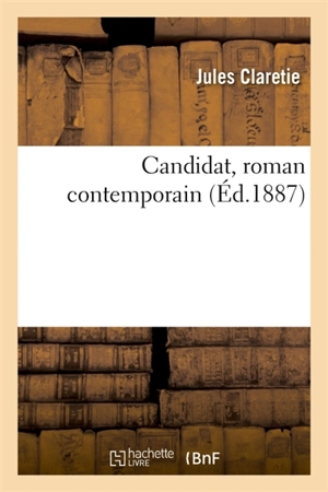 Candidat, roman contemporain - Jules Claretie