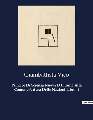 Principj Di Scienza Nuova D Intorno Alla Comune Natura Delle Nazioni Libro Ii - Giambattista Vico