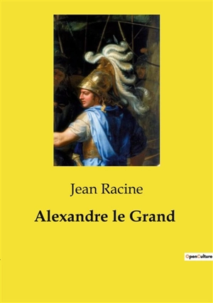 Alexandre le Grand - Racine, Jean