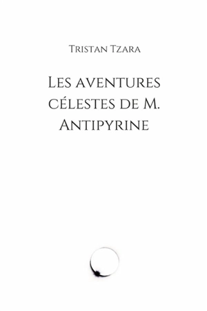 Les aventures célestes de M. Antipyrine - Tristan Tzara