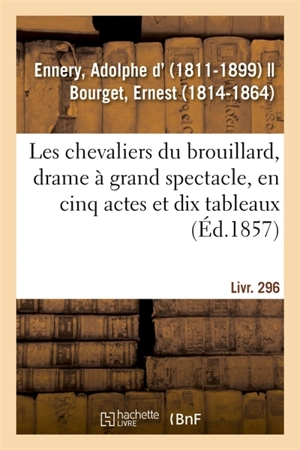 Les chevaliers du brouillard, drame à grand spectacle, en cinq actes et dix tableaux - Adolphe d' Ennery