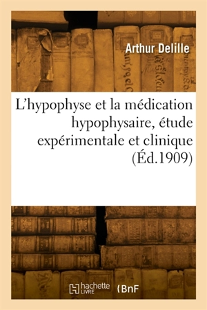 L'hypophyse et la médication hypophysaire, étude expérimentale et clinique - Jacques Delille