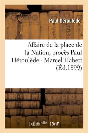 Affaire de la place de la Nation, procès Paul Déroulède : Marcel Habert - Paul Déroulède