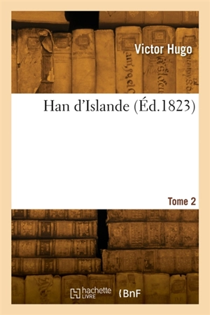 Han d'Islande. Tome 2 - Abel Hugo