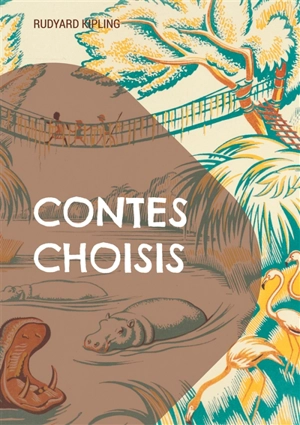 Contes Choisis : Un voyage à travers l'Empire britannique dans des récits captivants mêlant aventure, exotisme et sagesse intemporelle - Rudyard Kipling