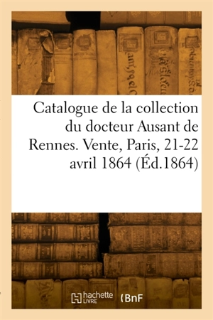 Catalogue de médailles de la collection du docteur Ausant de Rennes. Vente, Paris, 21-22 avril 1864 - Camille Rollin