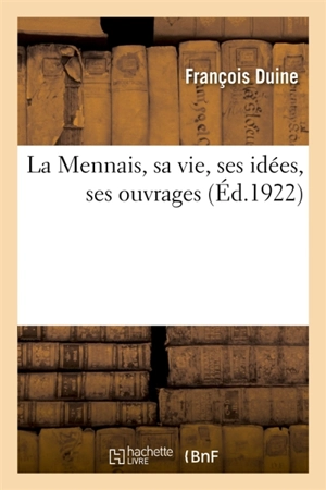 La Mennais, sa vie, ses idées, ses ouvrages : d'après les sources imprimées et les documents inédits - François Duine