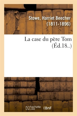 La case du père Tom - Harriet Beecher Stowe