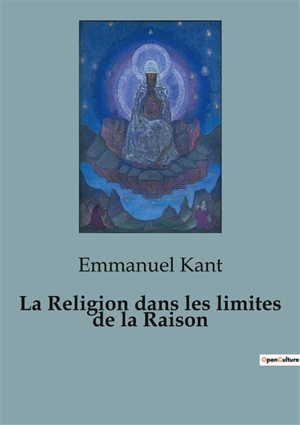 La Religion dans les limites de la Raison - Emmanuel Kant