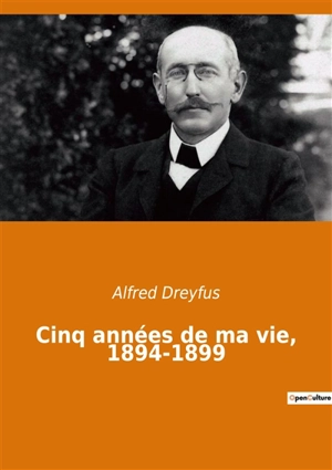 Cinq années de ma vie, 1894-1899 - Alfred Dreyfus