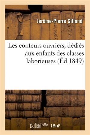 Les conteurs ouvriers, dédiés aux enfants des classes laborieuses - Jérôme-Pierre Gilland