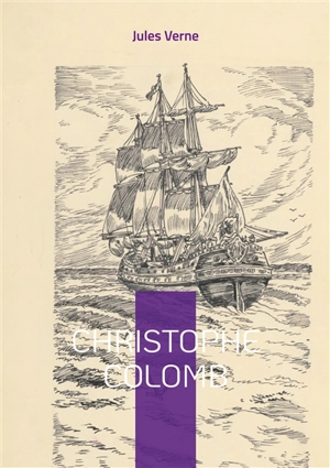 Christophe Colomb : L'épopée fascinante du découvreur du Nouveau Monde - Jules Verne