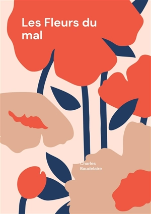 Les Fleurs du mal : Les Fleurs du mal : Une exploration poétique du symbolisme et de la modernité par Charles Baudelaire - Charles Baudelaire