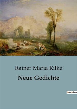 Neue Gedichte - Rainer Maria Rilke