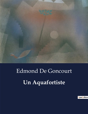 Un Aquafortiste - Edmond de Goncourt