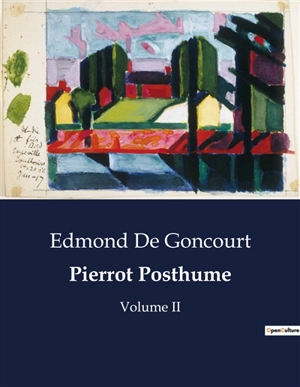 Pierrot Posthume : Volume II - Edmond de Goncourt