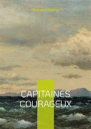 Capitaines courageux : l'aventure maritime d'un voyage initiatique au coeur des Grands Bancs de Terre-Neuve - Rudyard Kipling