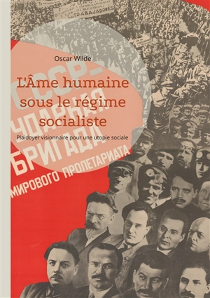 L'Ame humaine sous le régime socialiste : Plaidoyer visionnaire pour une utopie sociale libératrice de l'individualité et de la créativité - Oscar Wilde