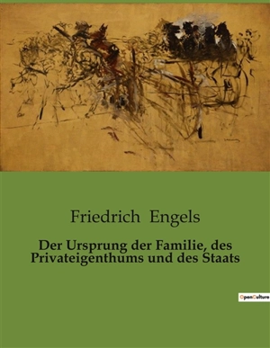 Der Ursprung der Familie, des Privateigenthums und des Staats - Friedrich Engels