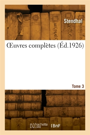 OEuvres complètes. Tome 3 - Stendhal