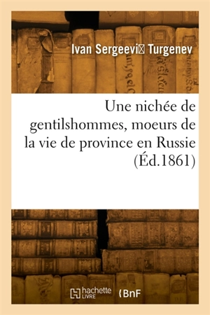 Une nichée de gentilshommes, moeurs de la vie de province en Russie - Ivan Tourgueniev