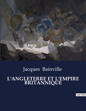 L'ANGLETERRE ET L'EMPIRE BRITANNIQUE - Jacques Bainville