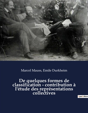 De quelques formes de classification : contribution à l'étude des représentations collectives : un essai de Marcel Mauss et Emile Durkheim paru dans L’Année sociologique (1903) - Marcel Mauss