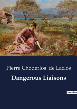 Dangerous Liaisons - Pierre-Ambroise-François Choderlos de Laclos